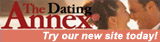 Try the NEW Dating Annex!