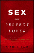 Book Cover Image. Title: Sex and the Perfect Lover, Author: Mabel Iam
