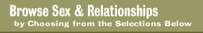 Browse Sex & Relationships by Choosing from the Selections Below