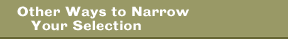 Other Ways to Narrow Your Selection