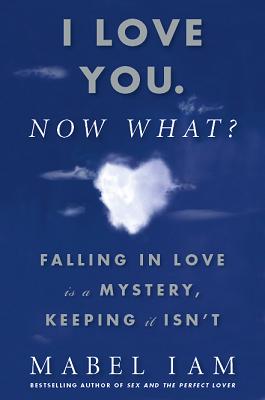 I love you. Now What? by Mabel Iam